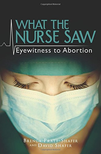 Brenda Pratt Shafer és David Shafer:​ What the Nurse Saw: Eyewitness to Abortion (Amit a nővér látott: az abortusz szemtanúja)